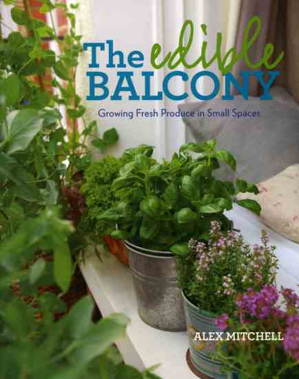 You don't need a sprawling backyard or spacious raised beds to grow delicious fruits, vegetables, and herbs of your own. In “The Edible Balcony,” longtime urban gardener Alex Mitchell shows how to transform whatever space you have—from a balcony or rooftop to a fire escape or window box—into a profusion of fresh, seasonal produce.
